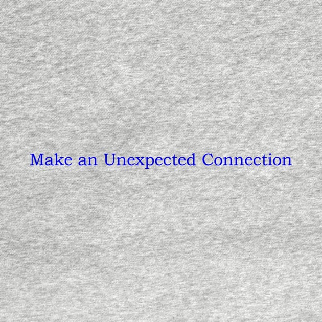 Make an Unexpected Connection by JustSayin